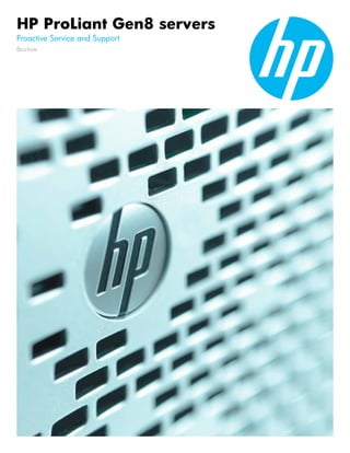 HP ProLiant Gen8 servers
Proactive Service and Support
Brochure
 