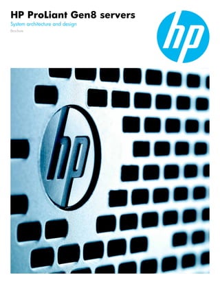 HP ProLiant Gen8 servers
System architecture and design
Brochure
 