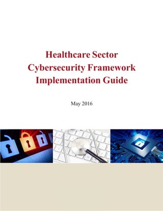 © 2015 HITRUST Alliance, LLC
Healthcare Sector
Cybersecurity Framework
Implementation Guide
May 2016
 