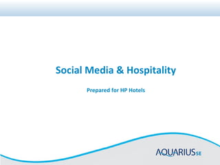 Social Media & Hospitality
Prepared for HP Hotels
 