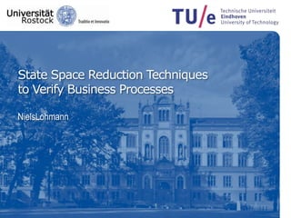 State Space Reduction Techniquesto Verify Business ProcessesNielsLohmann 
