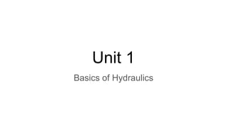 Unit 1
Basics of Hydraulics
 