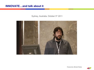 INNOVATE…and talk about it


                 Sydney, Australia, October 5th 2011




               Selenium GRID has 1.5K downloads / day




                                                        Produced by: Michael Palotas
 