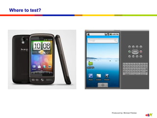 Where to test?




                 Produced by: Michael Palotas
 