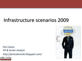 Pini Cohen VP & Senior Analyst http://pinicohenstki.blogspot.com/ All Rights Reserved @STKI  Moshav Bnei Zion, Israel  +972 9 7907000  www.stki.info What’s next? Infrastructure scenarios 2009 