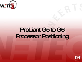 ProLiant G5 to G6 Processor Positioning 