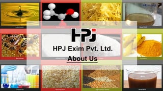 About Us
HPJ Exim Pvt. Ltd.
 