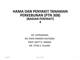 DR. SUPRAMANA
DR. KIKIN HAMZAH MUTAQIN
PROF. MEITY S. SINAGA
DR. TITIEK S. YULIANI
6/1/2016 Dept.PTN-IPB 1
HAMA DAN PENYAK...