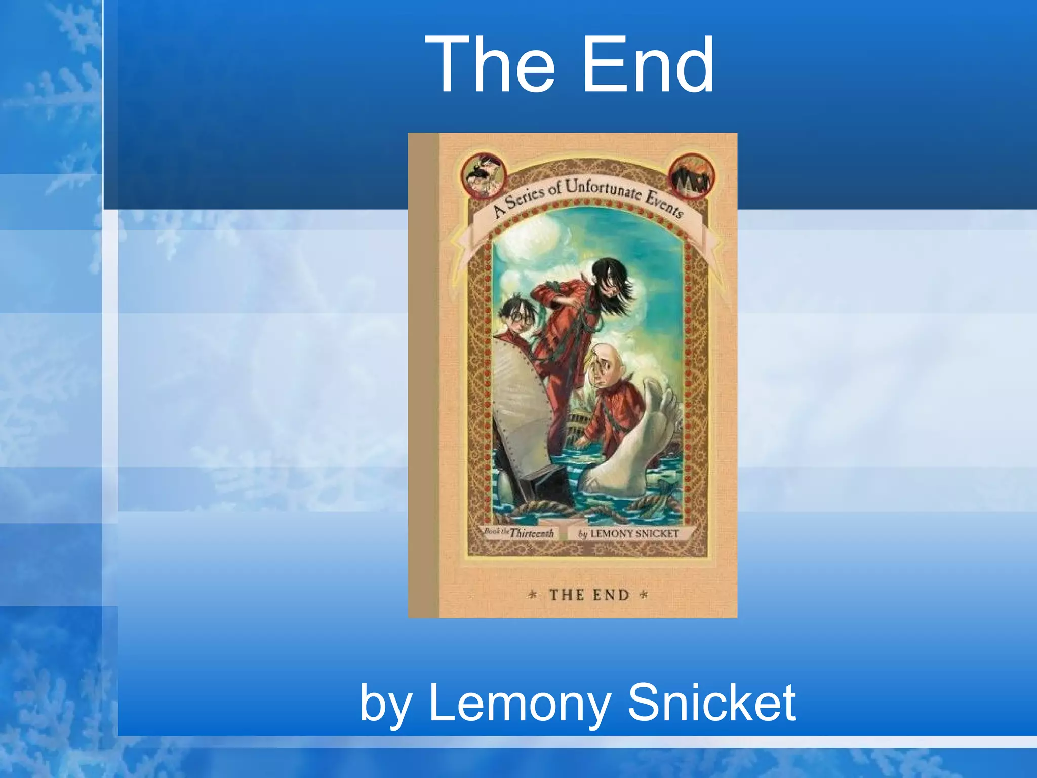 The End by Lemony Snicket 