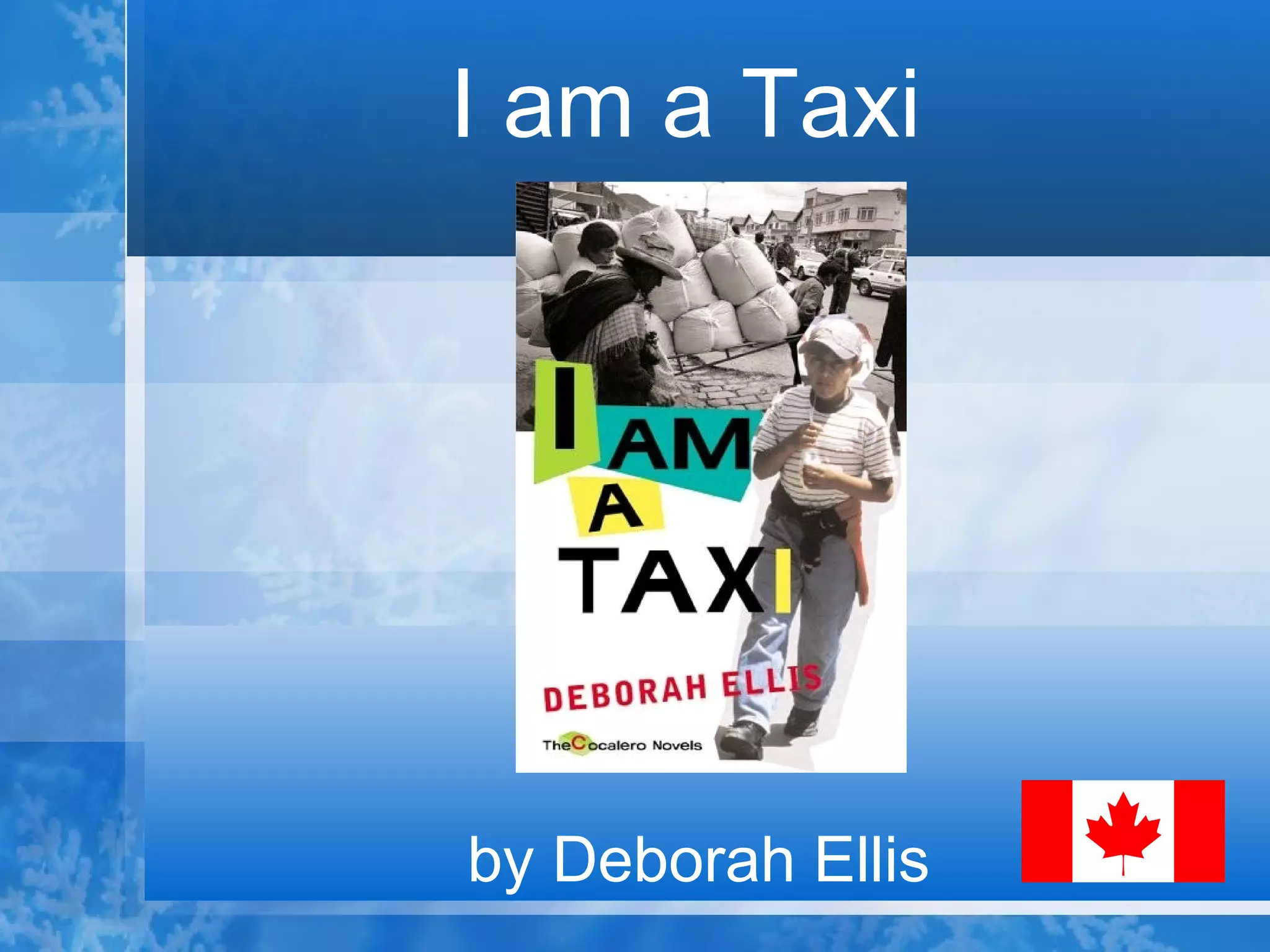 I am a Taxi  by Deborah Ellis  