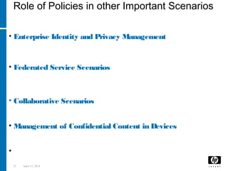 23 April 15, 2018
Role of Policies in other Important Scenarios
• Enterprise Identity and Privacy Management
Management of Identity and Confidential Information
driven by Security and Privacy Policies
• Federated Service Scenarios
Policy-driven Information Flows across boundaries in Federated
Contexts
• Collaborative Scenarios
Policy-driven Content Management
• Management of Confidential Content in Devices
Policy-driven management of Sensitive Information
stored in Devices
• …
 