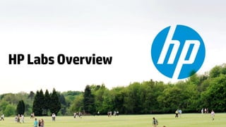 HP Labs Overview


© Copyright 2012 Hewlett-Packard Development Company, L.P. The information contained herein is subject to change without notice.
 