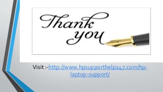 Visit :-http://www.hpsupporthelp247.com/hp-
laptop-support/
 