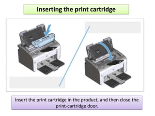 Inserting the print cartridge
Insert the print cartridge in the product, and then close the
print-cartridge door.
 