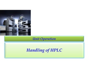 Handling of HPLC 
Unit Operation  