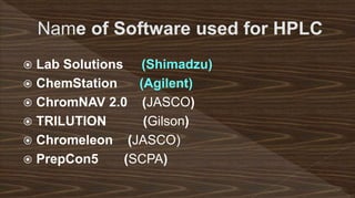  Lab Solutions (Shimadzu)
 ChemStation (Agilent)
 ChromNAV 2.0 (JASCO)
 TRILUTION (Gilson)
 Chromeleon (JASCO)
 PrepCon5 (SCPA)
 
