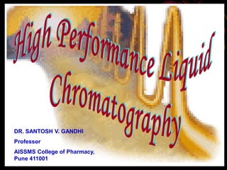 1
DR. SANTOSH V. GANDHI
Professor
AISSMS College of Pharmacy,
Pune 411001
 