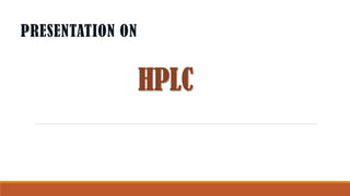 HPLC
PRESENTATION ON
 