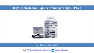 High-performance liquid chromatography (HPLC)
By : Hassan ALNAJEM
hassan-alnajemAlnajemhassan@gmail.com
 