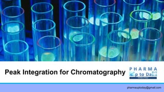 Peak Integration for Chromatography
pharmauptoday@gmail.com
 