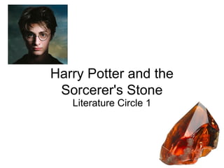 Harry Potter and the
Sorcerer's Stone
Literature Circle 1
 