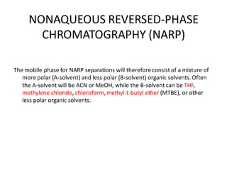 SPECIAL PROBLEMS
• (1) poor retention for very polar samples (k ≥
1)
SOLVING: a. changing mobile phase pH, b) ion pair rea...