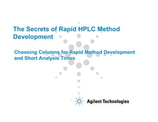 The Secrets of Rapid HPLC Method
Development
Choosing Columns for Rapid Method Development
and Short Analysis Times
 