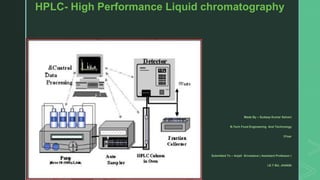z
HPLC- High Performance Liquid chromatography
Made By – Sudeep Kumar Sahani
B.Tech Food Engineering And Technology
3Year
Submitted To – Anjali Srivastava ( Assistant Professor )
I.E.T BU, JHANSI
 