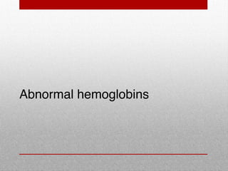 Abnormal hemoglobins
 