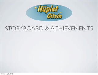 STORYBOARD & ACHIEVEMENTS




Tuesday, July 31, 2012
 