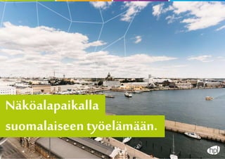 Näköalapaikalla
suomalaiseen työelämään.
 