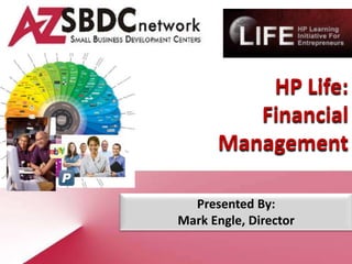 HP Life:
         Financial
      Management

  Presented By:
Mark Engle, Director
 