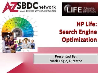 HP Life:
      Search Engine
       Optimization

  Presented By:
Mark Engle, Director
 