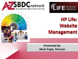 HP Life:
          Website
      Management

  Presented By:
Mark Engle, Director
 