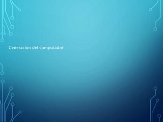 Generacion del computador
 