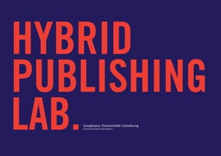 Hybrid
PubLishing
lab.
   Leuphana Universität Lüneburg
   Innovations-Inkubator
 
