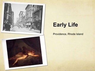 Early Life
Providence, Rhode Island
 