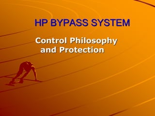 HP BYPASS SYSTEM
Control Philosophy
and Protection
 