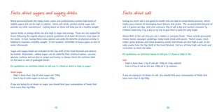 Facts about sugars and sugary drinks

Facts about salt

Many processed foods like ready meals, cakes and confectionery contain high levels of
added sugars and can be high in calories. Some soft drinks contain mostly sugar and
provide very little nourishment. Cutting down on these will help you be a healthy weight.

Eating too much salt is not good for health and can lead to raised blood pressure, which
triples your chances of developing heart disease and stroke. The recommended amount of
salt is 6 grams per day. Irish men consume 10g of salt a day and women consume 7g.
Children need only 3-5g a day so try not to give them a taste for salty foods.

Sports drinks or energy drinks are also high in sugar and energy. These are not needed for
those following the regular physical activity guidelines of at least 30 minutes most days of
the week. In fact, having these extra calories can undo the beneﬁts of physical activity in
helping to maintain a healthy weight. In hot weather, remember to have a glass or two of
water afterwards.
Sugar and sugary foods are included on the Top shelf of the Food Pyramid and need to
be limited. Remember - added sugars can be called by their chemical names - sucrose,
glucose, maltose and are also in syrups and honey, so always check the nutrition label
on the back or side of packaged foods!

About 80% of the salt that you eat is hidden in everyday foods. These include processed
meats, bacon, sausages, puddings, ready-made meals and sauces. Packet soups, stock
cubes, gravy granules and some breakfast cereals and breads are also high in salt, as are
salty snacks from the Top Shelf of the Food Pyramid. Eat less of these high salt foods and
remember to check the label.
EU guidelines on nutrition labels to tell you if a food is high in fat:

EU guidelines on nutrition labels to tell you if a food or drink is high in sugar:

Salt
• High is more than 1.5g of salt per 100g (or 0.6g sodium)
• Low is 0.3g of salt or less per 100g (or 0.1g sodium)

Total sugar
• High is more than 15g of total sugars per 100g
• Low is 5g of total sugars or less per 100g

If you are trying to cut down on salt, you should limit your consumption of foods that
have more than 0.3g/100g.

If you are trying to cut down on sugar, you should limit your consumption of foods that
have more than 5g/100g.

19

20

 