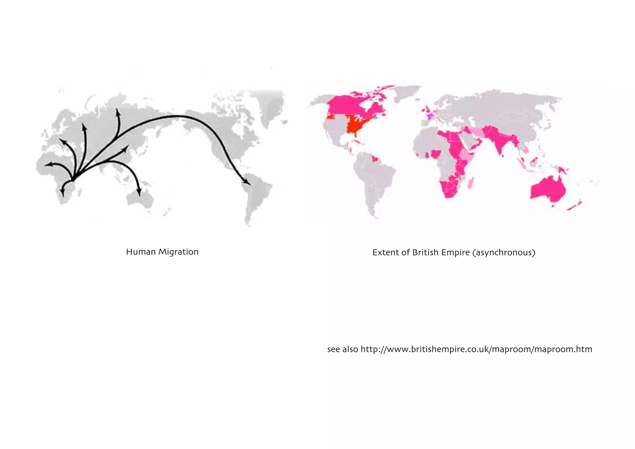 Human Migration             Extent of British Empire (asynchronous)




                  see also http://www.britishempire.co.uk/maproom/maproom.htm
 