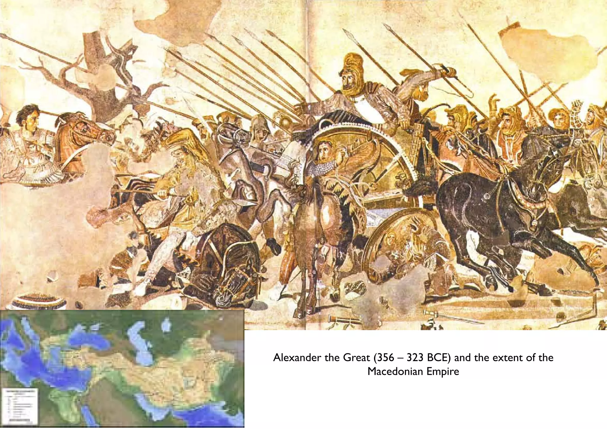Alexander the Great (356 – 323 BCE) and the extent of the
                  Macedonian Empire
 