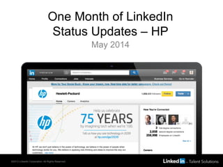One Month of LinkedIn
Status Updates – HP
May 2014
©2013 LinkedIn Corporation. All Rights Reserved.
 