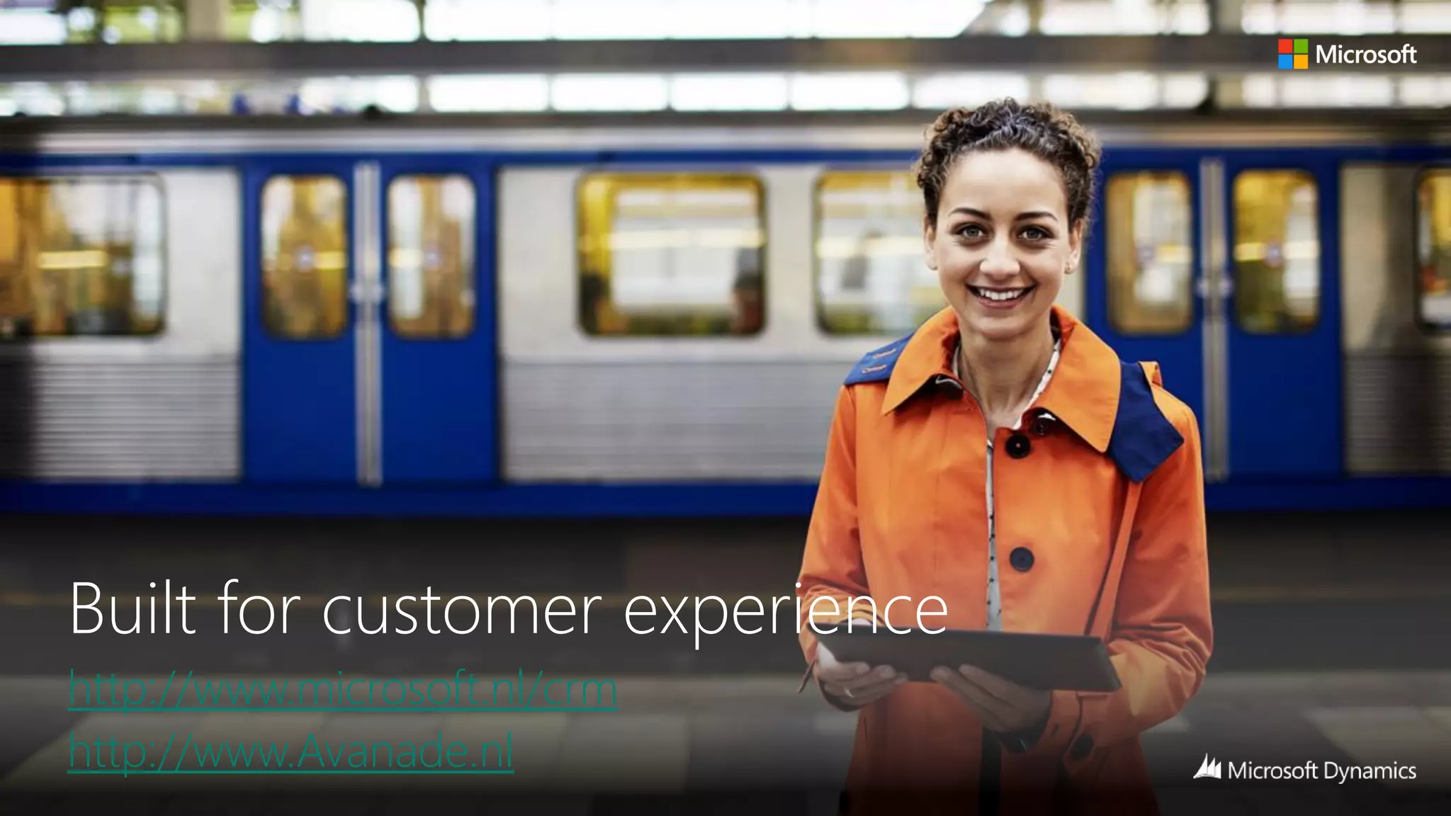 Built for customer experience
http://www.microsoft.nl/crm
http://www.Avanade.nl

 