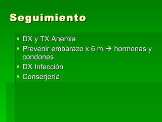 Seguimiento DX y TX Anemia Prevenir embarazo x 6 m    hormonas y condones DX Infección Conserjería 
