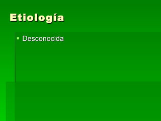 Etiología Desconocida 