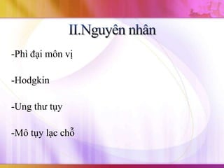 -Phì đại môn vị

-Hodgkin

-Ung thư tụy

-Mô tụy lạc chỗ
 