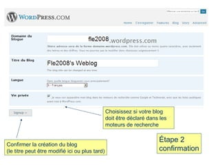 Étape 2 confirmation Confirmer la création du blog (le titre peut être modifié ici ou plus tard) Choisissez si votre blog doit être déclaré dans les moteurs de recherche 