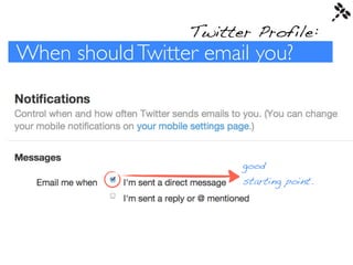 Twitter Profile:
When should Twitter email you?



                        good
                        starting point.
 
