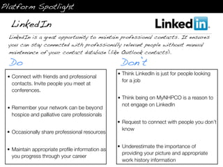 Platform Spotlight

  LinkedIn
 LinkedIn is a great opportunity to maintain professional contacts. It ensures
 you can sta...