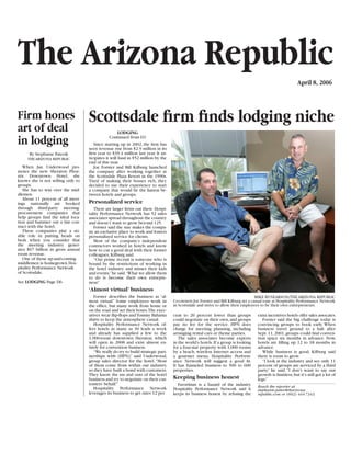 The Arizona Republic
                                                                                                                                                          April 8, 2006




                                   Scottsdale firm finds lodging niche
Firm hones
art of deal                                          LODGING

in lodging                                      continued from D1
                                      Since starting up in 2002, the firm has
                                   seen revenue rise from $2.9 million in its
                                   first year to $39.4 million last year. it an-
      By Stephanie Paterik
                                   ticipates it will haul in $52 million by the
     The ArizonA rePuBlic
                                   end of this year.
   When Jan underwood pro-            Joe Forster and Bill Kilburg launched
motes the new Sheraton Phoe-       the company after working together at
nix Downtown hotel, she            the Scottsdale Plaza resort in the 1990s.
knows she is not selling only to   Tired of making their bosses rich, they
groups.                            decided to use their experience to start
   She has to win over the mid-    a company that would be the liaison be-
dlemen.                            tween hotels and groups.
   About 11 percent of all meet-
                                   Personalized service
ings nationally are booked
through third-party meeting-          There are larger firms out there. hospi-
procurement companies that         tality Performance network has 52 sales
help groups find the ideal loca-   associates spread throughout the country
tion and hammer out a fair con-    and doesn’t want to grow beyond 125.
tract with the hotel.                 Forster said the size makes the compa-
   These companies play a siz-     ny an exclusive place to work and fosters
able role in putting heads on      personalized service for clients.
beds when you consider that           Most of the company’s independent
the meeting industry gener-        contractors worked in hotels and know
ates $67 billion in gross annual   how to cut a good deal with their former
room revenue.                      colleagues, Kilburg said.
   one of those up-and-coming         “our prime recruit is someone who is
middlemen is homegrown hos-        bound by the restrictions of working in
pitality Performance network       the hotel industry and misses their kids
of Scottsdale.                     and events,” he said.“What we allow them
                                   to do is become their own entrepre-
See LODGING Page D6                neur.”
                                   ‘Almost virtual’ business
                                      Forster describes the business as “al-                                                      MiKe ryneArSon/The ArizonA rePuBlic
                                   most virtual.” Some employees work in           co-owners Joe Forster and Bill Kilburg set a casual tone at hospitality Performance network
                                                                                   in Scottsdale and strive to allow their employees to be their own entrepreneurs.
                                   the office, but many work from home or
                                   on the road and set their hours.The exec-
                                   utives wear flip-flops and Tommy Bahama         cent to 20 percent lower than groups           extra incentives hotels offer sales assocates.
                                   shirts to keep the atmosphere casual.           could negotiate on their own, and groups          Forster said the big challenge today is
                                      hospitality Performance network of-          pay no fee for the service. hPn does           convincing groups to book early. When
                                   fers hotels as many as 30 leads a week          charge for meeting planning, including         business travel ground to a halt after
                                   and already has supplied a few to the           arranging rental cars or theme parties.        Sept. 11, 2001, groups could find conven-
                                   1,000-room downtown Sheraton, which                The sales associates become experts         tion space six months in advance. now,
                                   will open in 2008 and exist almost en-          in the world’s hotels. if a group is looking   hotels are filling up 12 to 18 months in
                                   tirely for convention business.                 for a four-star property with 1,000 rooms      advance.
                                      “We really do try to build strategic part-   by a beach, wireless internet access and          While business is good, Kilburg said
                                   nerships with (hPn),” said underwood,           a gourmet menu, hospitality Perform-           there is room to grow.
                                   group sales director for the hotel. “Most       ance network will suggest a good fit.             “i look at the industry and see only 11
                                   of them come from within our industry,          it has funneled business to 500 to 600         percent of groups are serviced by a third
                                   so they have built a bond with customers.       properties.                                    party,” he said. “i don’t want to say our
                                   They know the ins and outs of the hotel                                                        growth is limitless, but it’s still got a lot of
                                                                                   Keeping business honest
                                   business and try to negotiate on their cus-                                                    legs.”
                                   tomers’ behalf.”                                  Favoritism is a hazard of the industry.      Reach the reporter at
                                      hospitality Performance network              hospitality Performance network said it        stephanie.paterik@arizona
                                   leverages its business to get rates 12 per      keeps its business honest by refusing the      republic.com or (602) 444-7343.
 